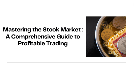 Mastering The Stock Market A Comprehensive Guide To Profitable Trading