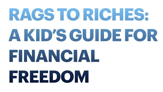 Rags to Riches: A kid’s guide to financial freedom