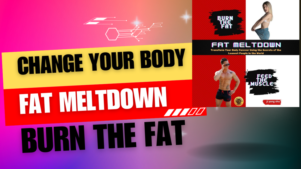 FAT MELTDOWN.Burn the Fat. Feed the Muscle Transform Your Body Forever Using the Secrets of the