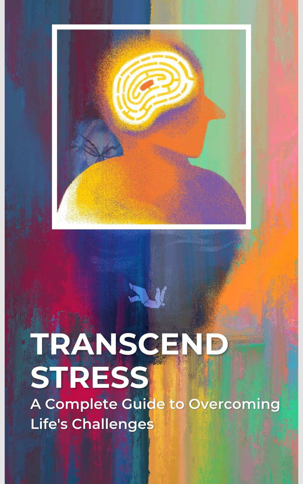 Transcend Stress A Complete Guide to Lifes Challenges(04)
