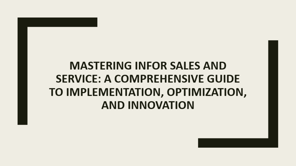 Mastering Infor Sales and Service: A Comprehensive Guide to ...
