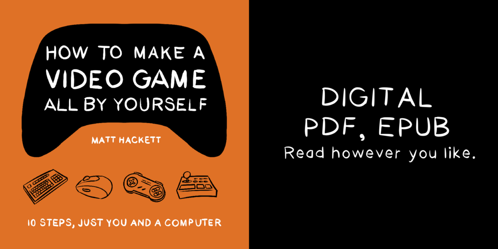 How to Make a Video Game All By Yourself: 10 steps, just you and a