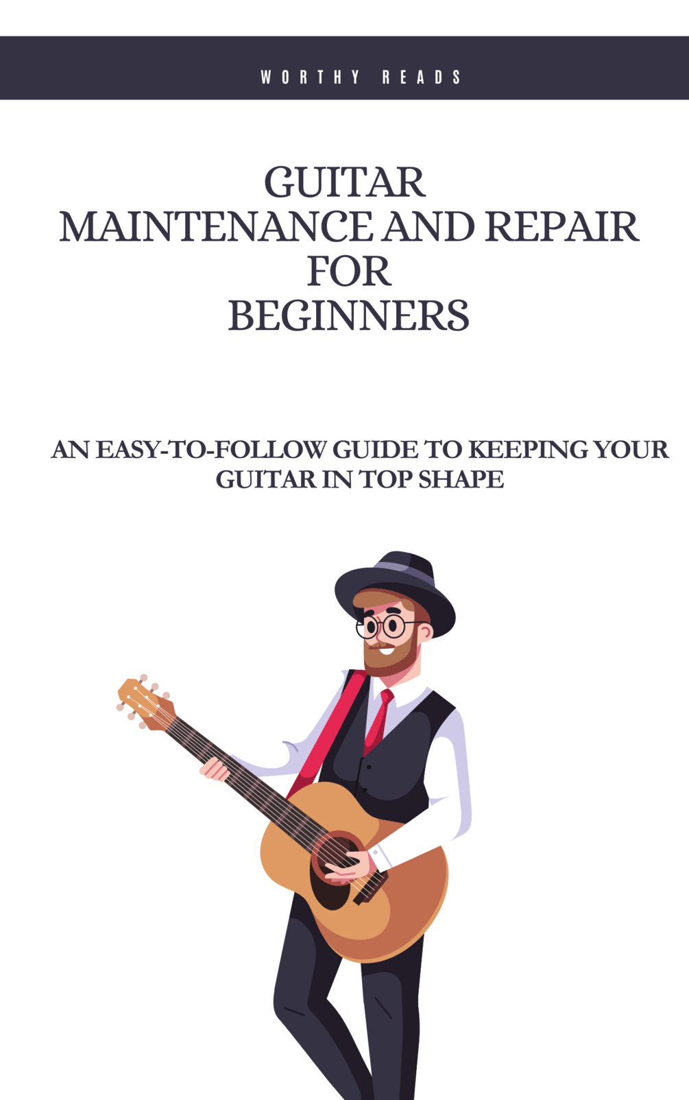 Guitar Maintenance and Repair for Beginners An EasytoFollow Guide to