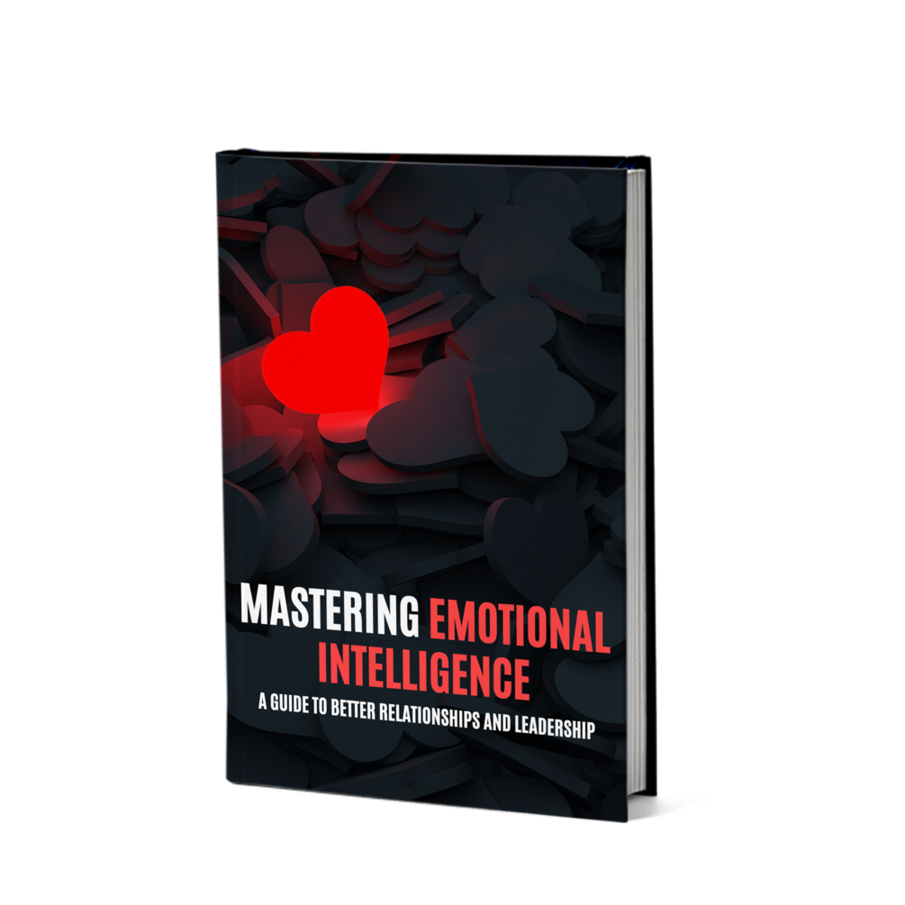 Mastering Emotional Intelligence A Guide To Better Relationships And