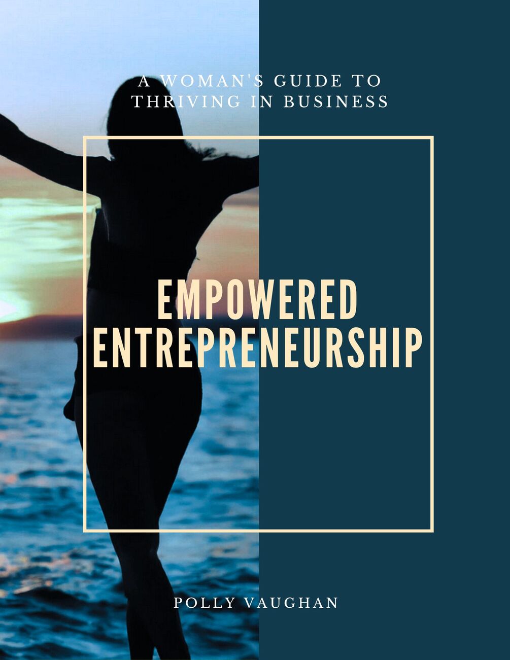 Empowered Entrepreneurship A Woman's Guide to Thriving in Business