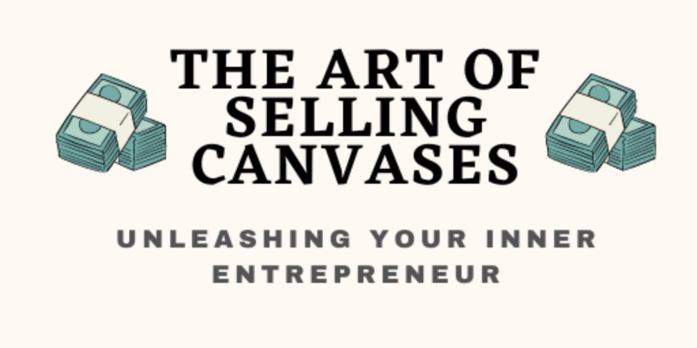 The Art of Selling Canvases Unleashing Your Inner Entrepreneur