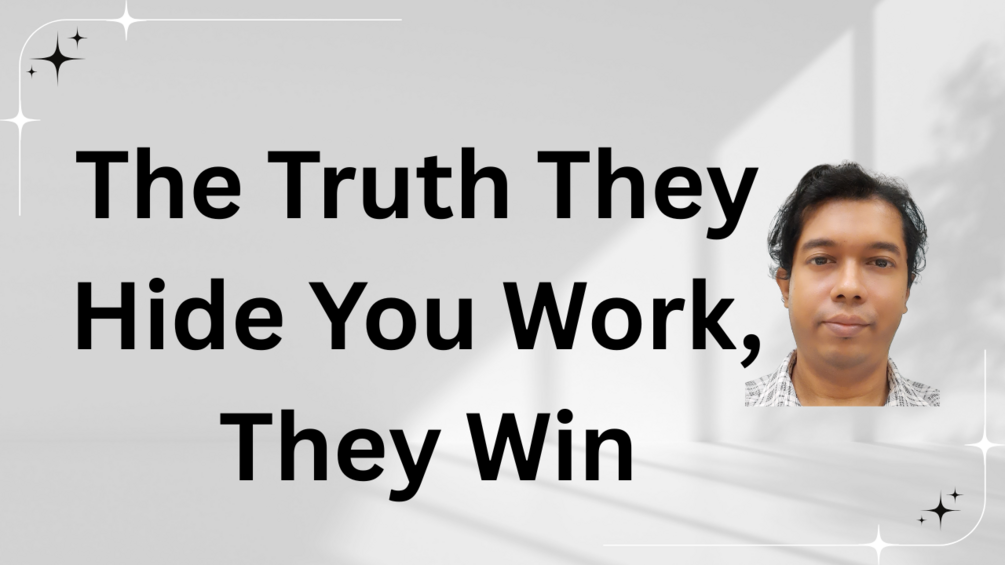 The Truth They Hide You Work, They Win