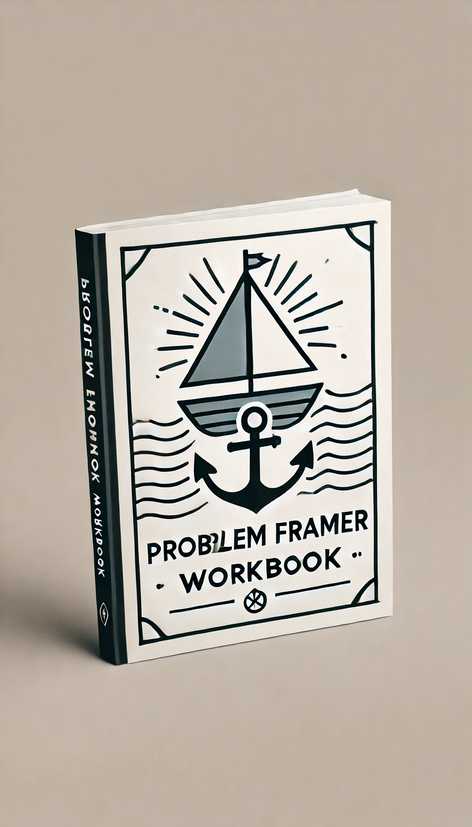 Problem Framing Playbook: Clear Challenges, Better Solutions, Smarter ...