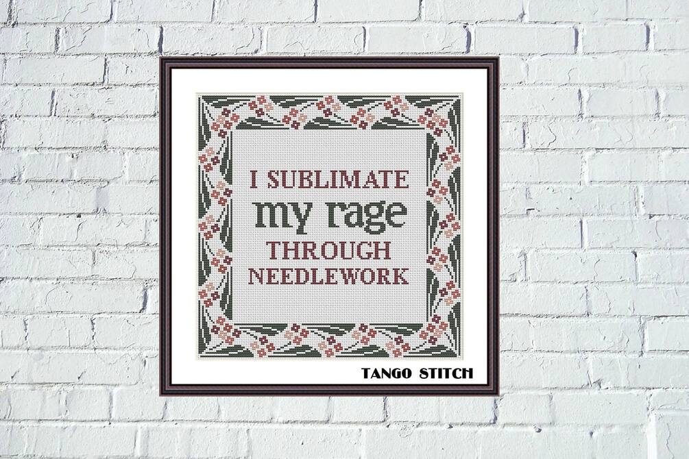 I sublimate my rage through needlework funny cross stitch pattern
