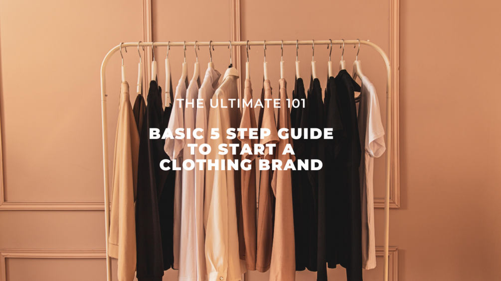 How To Start Your Clothing Brand 101 (Basic Guide)