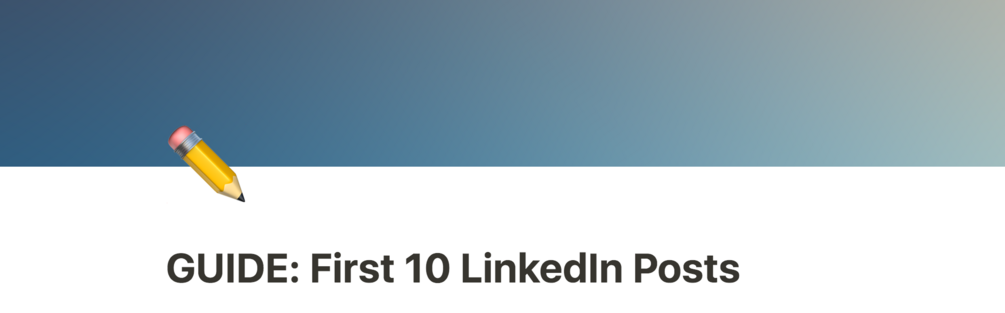 Writing Guide: First 10 LinkedIn Posts