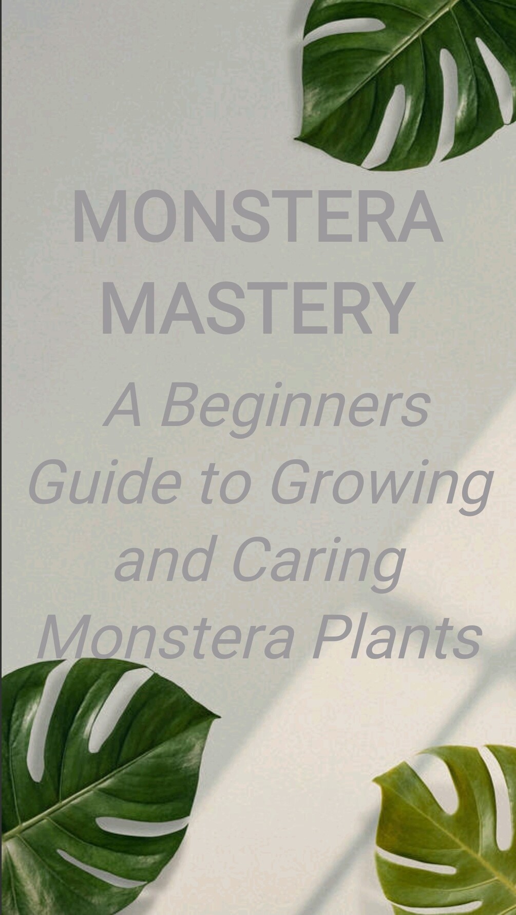 Monstera Mastery: A Beginners Guide to Growing and Caring for Monstera ...