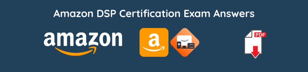 Amazon DSP Certification Exam Answers 2023 PDF