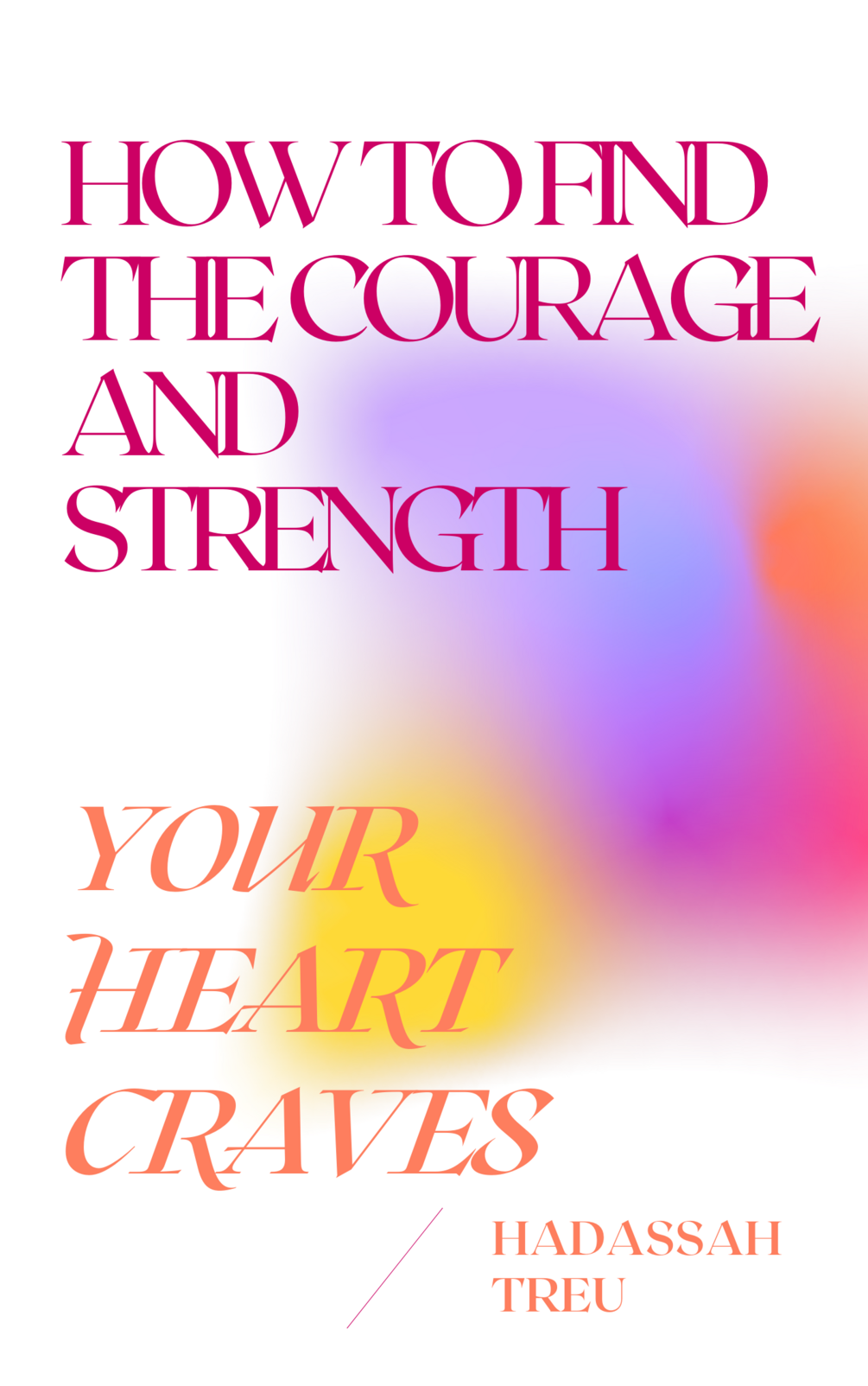 how-to-find-the-courage-and-strength-your-heart-craves