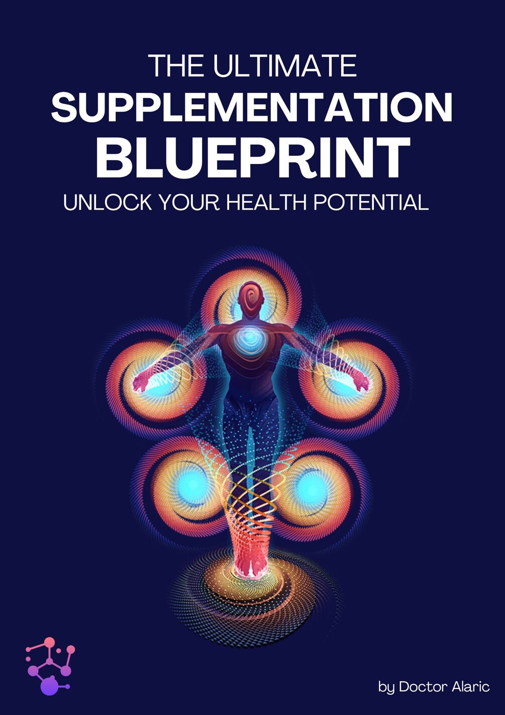 The Ultimate Supplementation Blueprint Unlock Your Health Potential by