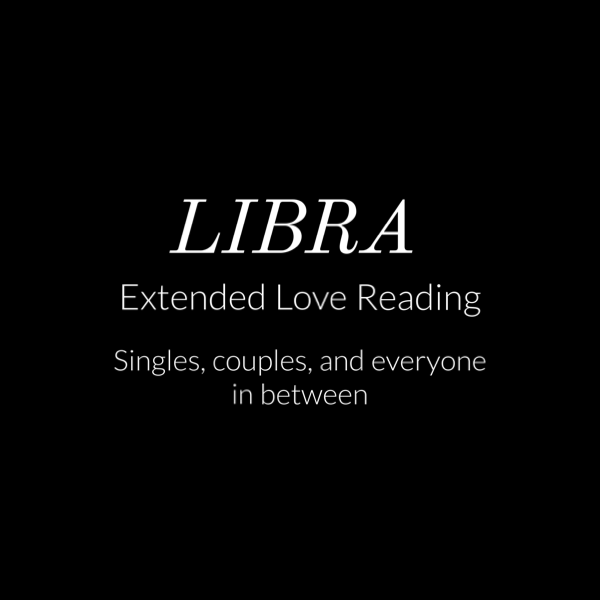 Libra Extended Love Reading Two readings! Singles, couples, and