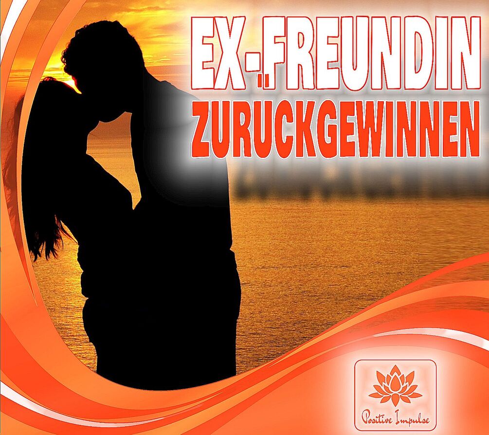 Gewinne deine ExFreundin zurück Deine ExFreundin will wieder mit dir zusammen sein Deine Ex
