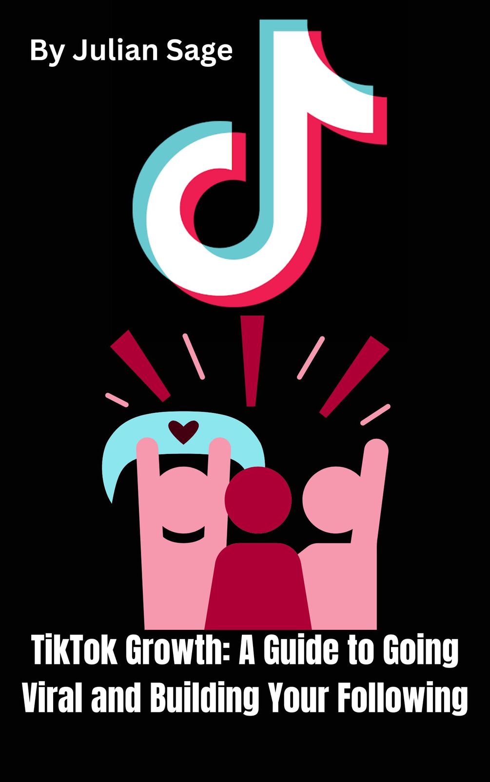 TikTok Growth - A Guide To Going Viral and Building Your Following