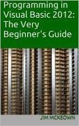 Programming In Visual Basic 2012: The Very Beginner's Guide