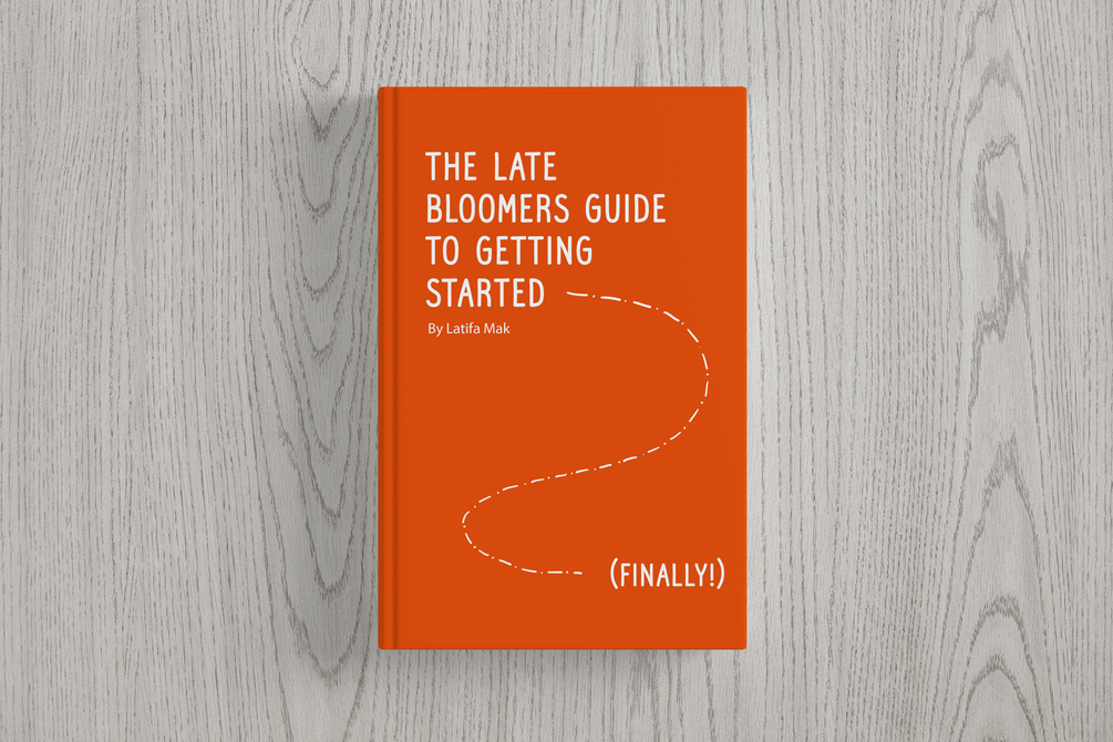 The Late Bloomers Guide to Getting Started...Finally!