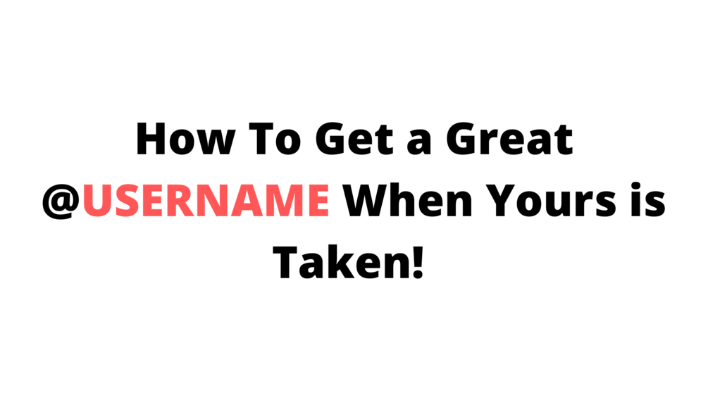 How To Get An Amazing Username when yours is taken