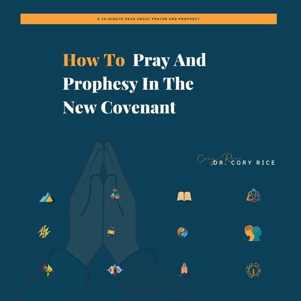 How To Pray And Prophesy In The New Covenant