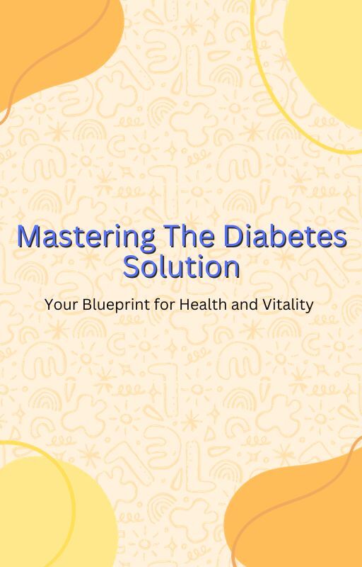  mastering the diabetes solution your blueprint for health and vitality 