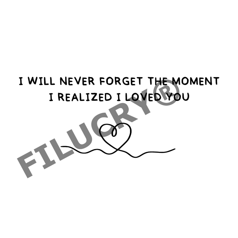 I will never forget the moment i realized i loved you heartline svg
