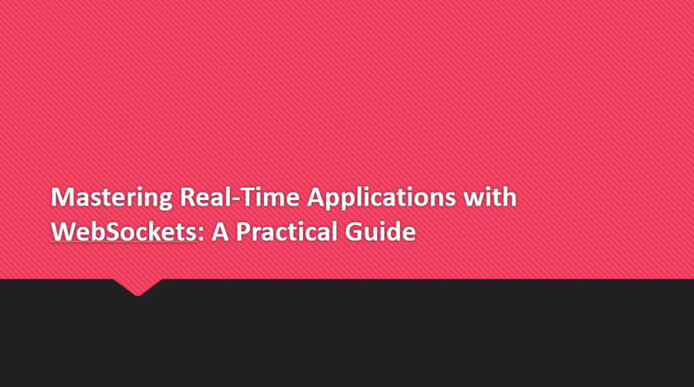 Mastering Real-Time Applications with WebSockets: A Practical Guide