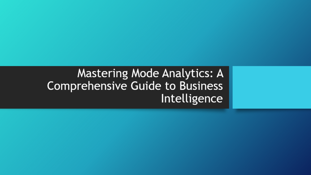 Mastering Mode Analytics: A Comprehensive Guide to Business Intelligence