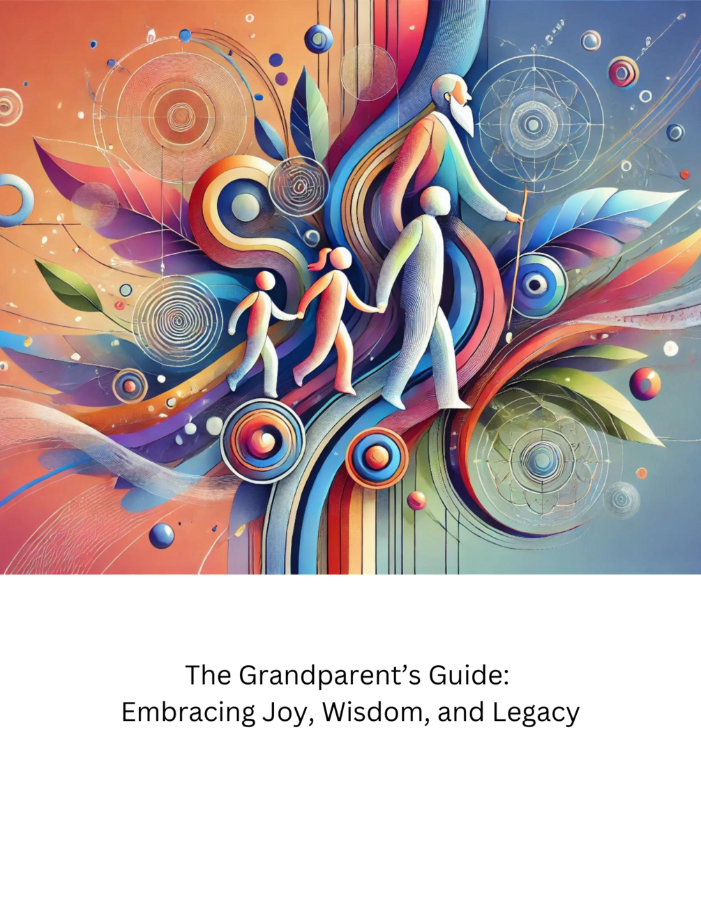 The Grandparent’s Guide: Embracing Joy, Wisdom, and Legacy