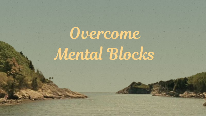 Overcome Mental Blocks