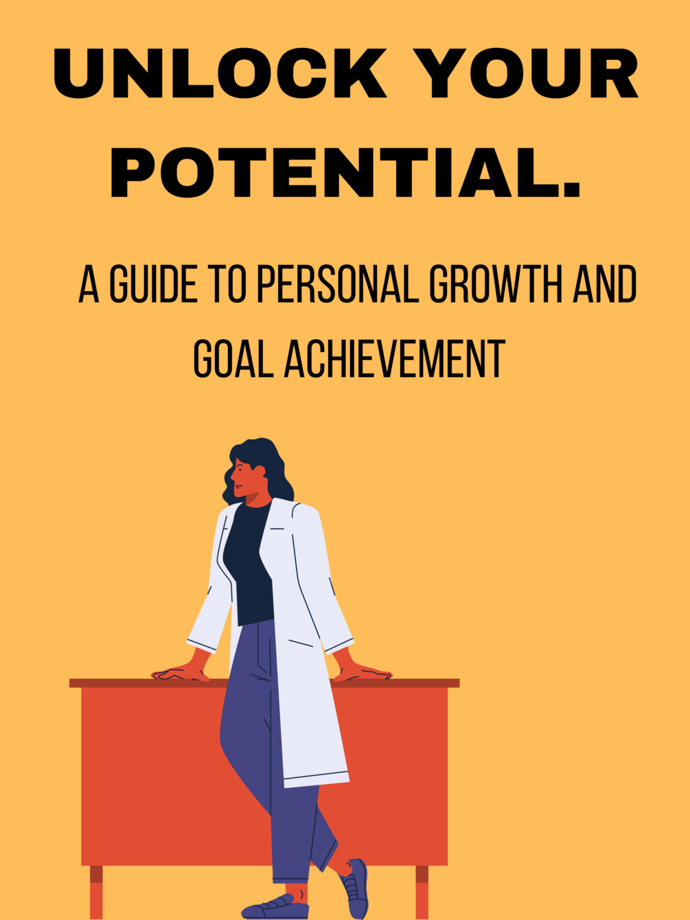 Unlock Your Potential: A GUIDE TO PERSONAL GROWTH AND GOAL ACHIEVEMENT.