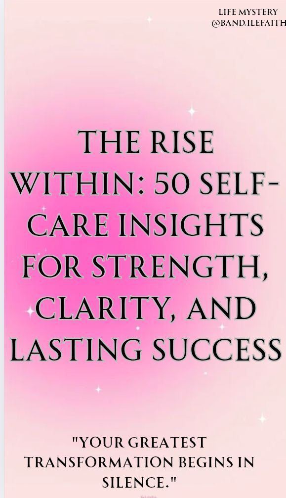THE RISE WITHIN: 50 SELF CARE INSIGHTS FOR STRENGTH AND LASTING SUCCESS