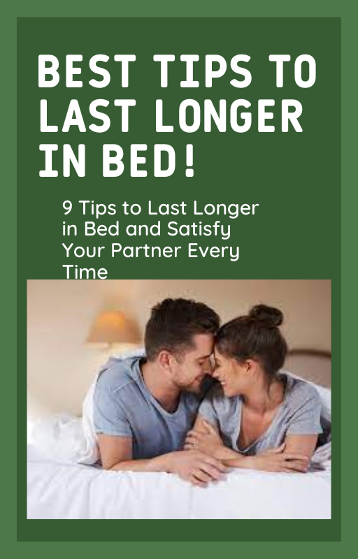 9 Tips to Last Longer in Bed and Satisfy Your Partner Every Time