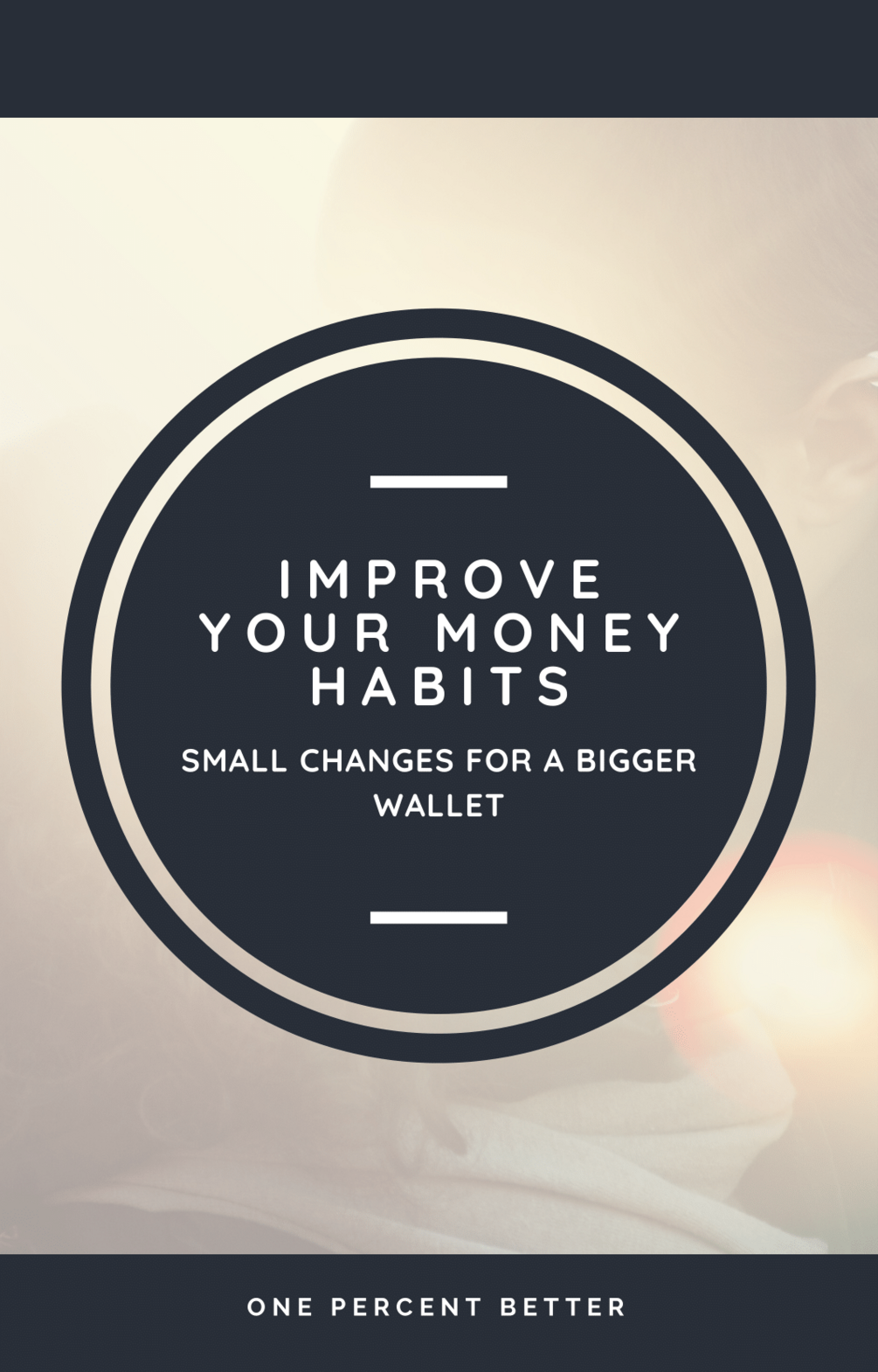 Improve Your Money Habits - Small Changes For A Bigger Wallet