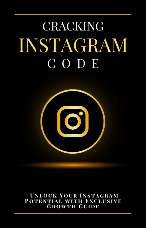 Cracking Instagram Code : A Comprehensive Guide to Winning on Instagram