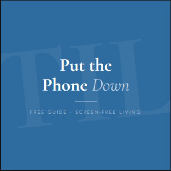 Put the Phone Down — A Free Guide to Screen-Free Living