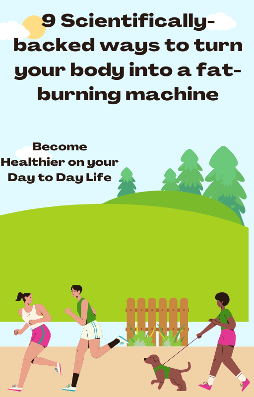 9 ScientificallyBacked Ways to Turn Your Body into a FatBurning Machine