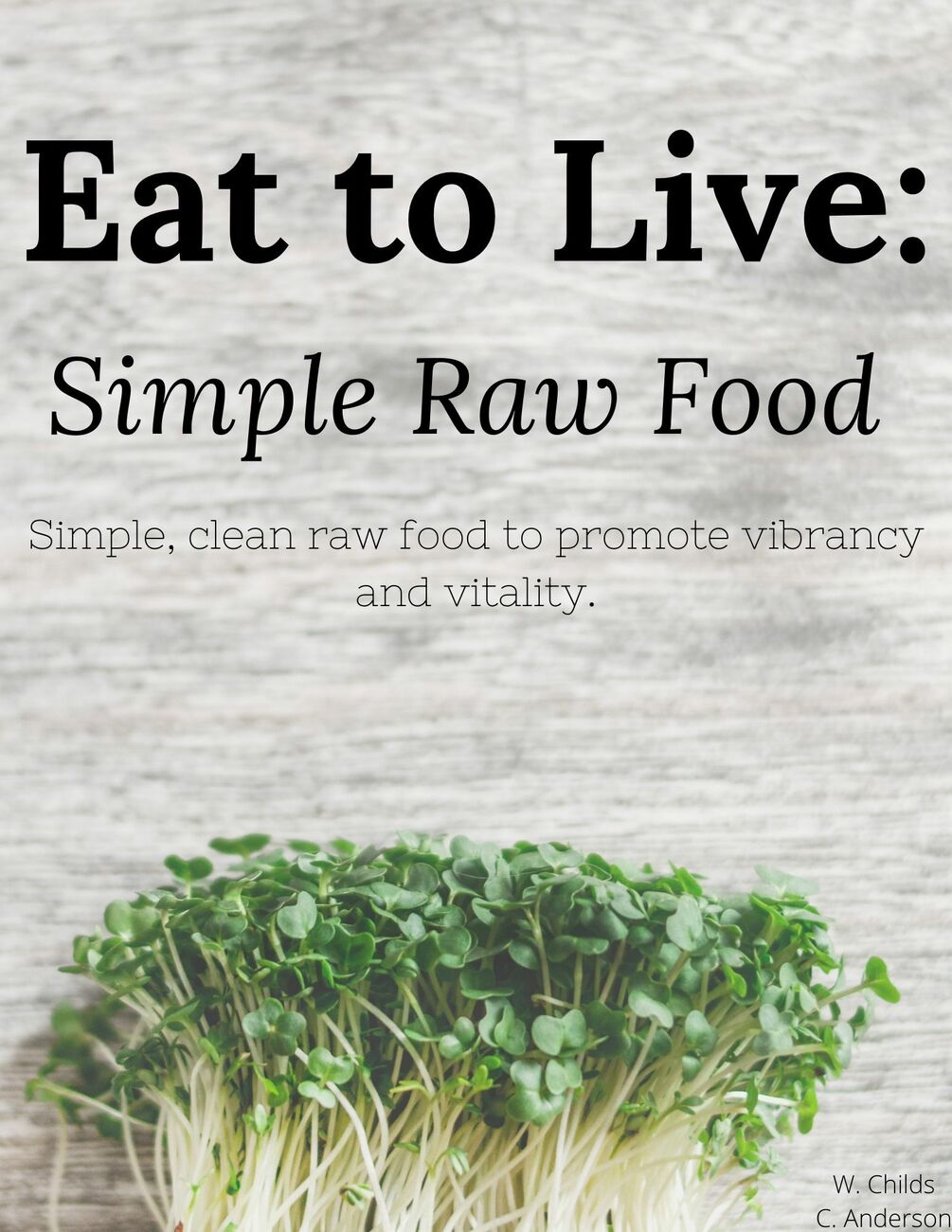 Eat To Live: Simple Raw Food