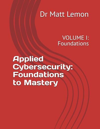 Cover of Applied Cybersecurity - Volume 1  (Foundations) by Dr Matt Lemon
