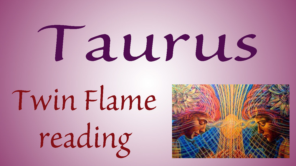 Taurus extended Twin Flame reading