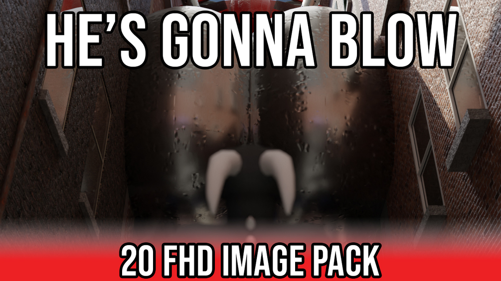 Hes Gonna Blow Image Pack