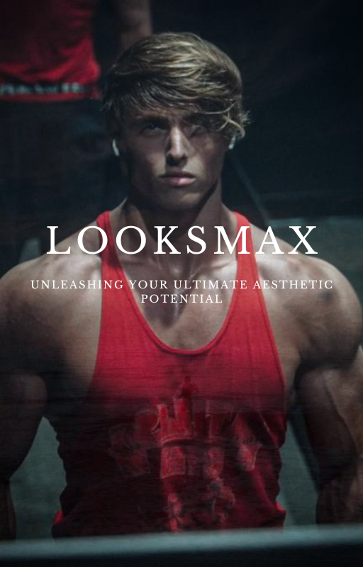 LooksMax Unleashing Your Ultimate Aesthetic Potential