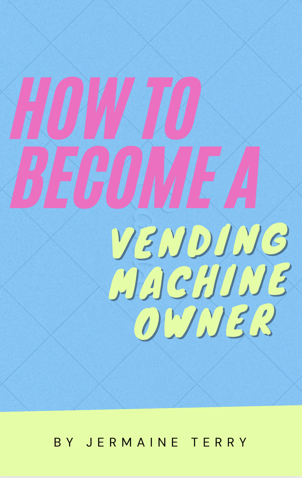 “How to a vending Machine owner” simple and easy steps E book