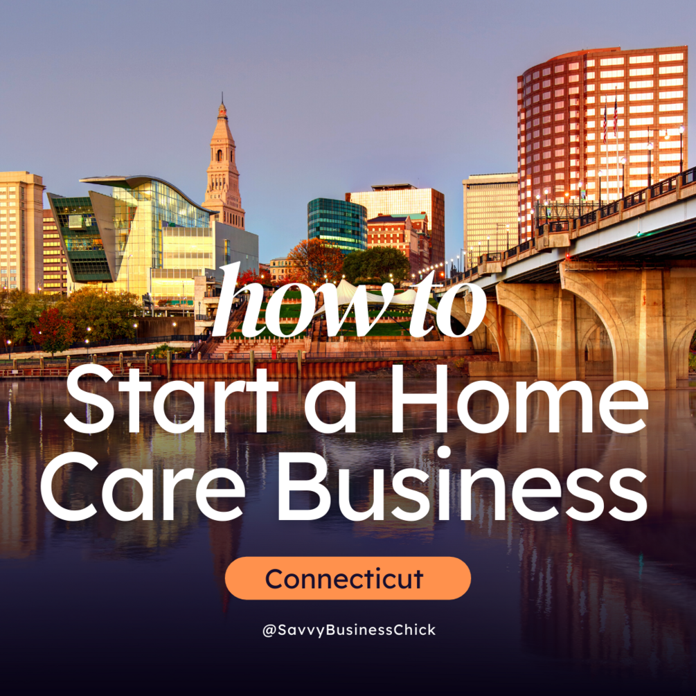 How To Start A Home Care Business In Connecticut