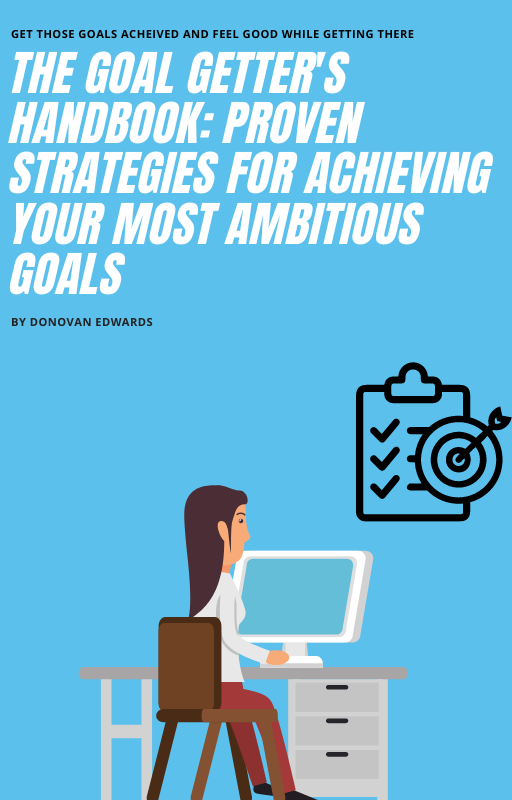 The Goal Getter's Handbook Proven Strategies for Achieving Your Most