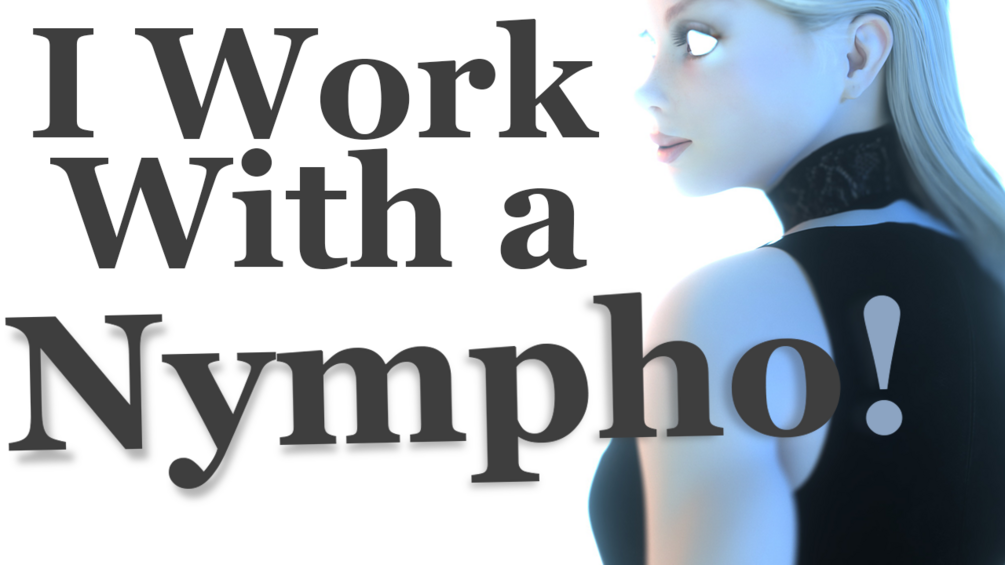 I Work With A Nympho!