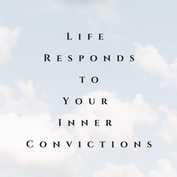 Life Responds To Your Inner Conversations