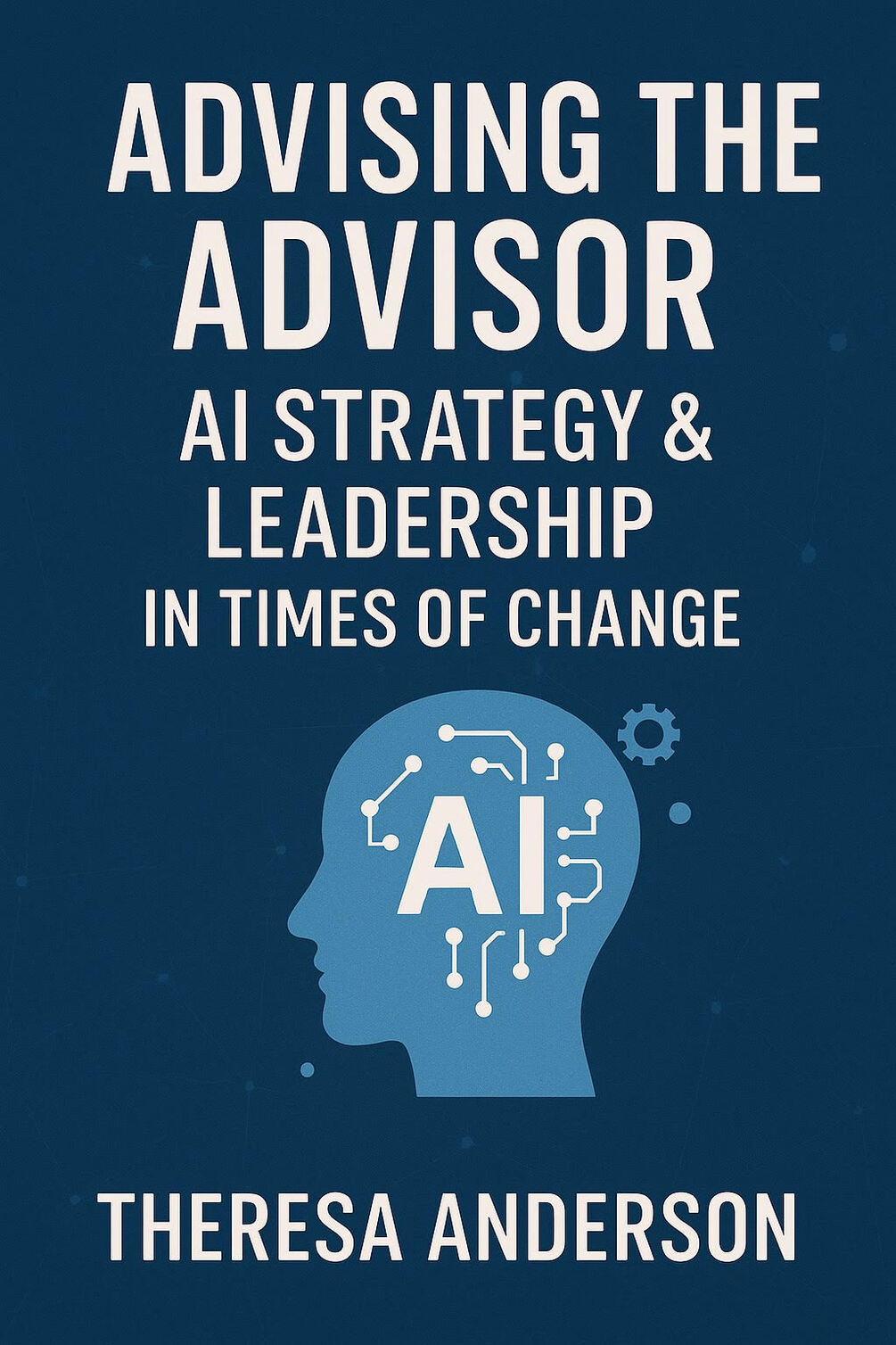 Advising the Advisor: AI Strategy & Leadership in Times of Change